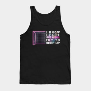 I Know I Play Like a Girl Try To Keep Up Soccer Player Tank Top